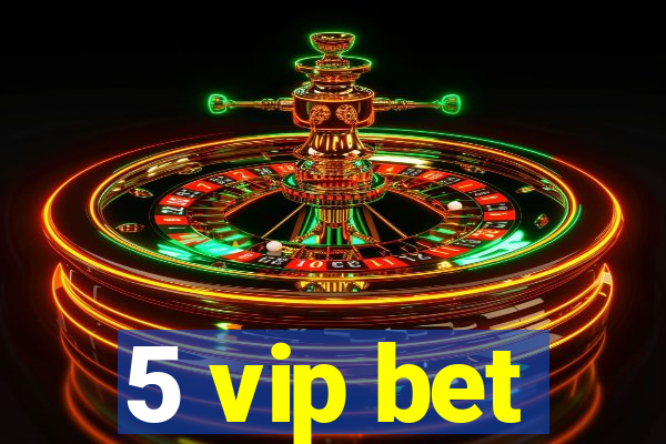 5 vip bet